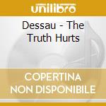 Dessau - The Truth Hurts cd musicale di Dessau