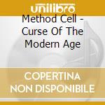 Method Cell - Curse Of The Modern Age cd musicale di Method Cell