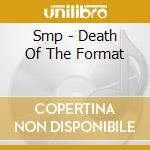 Smp - Death Of The Format cd