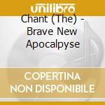 Chant (The) - Brave New Apocalpyse cd