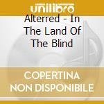 Alterred - In The Land Of The Blind