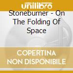 Stoneburner - On The Folding Of Space cd