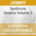Synthcore Dreams Volume 1 cd musicale