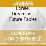 Lorelei Dreaming - Future Fables cd