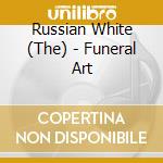 Russian White (The) - Funeral Art cd