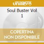 Soul Buster Vol 1 cd musicale