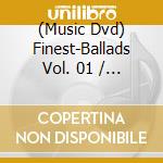(Music Dvd) Finest-Ballads Vol. 01 / Various cd