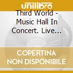Third World - Music Hall In Concert. Live Concert From The Legends Of Reggae cd