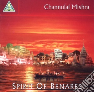 Channulal Mishra - Spirit Of Benares cd musicale di Channulal Mishra