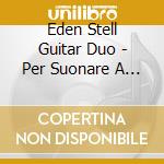 Eden Stell Guitar Duo - Per Suonare A Due
