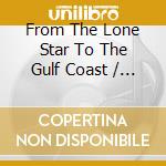 From The Lone Star To The Gulf Coast / Various cd