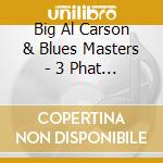Big Al Carson & Blues Masters - 3 Phat Catz & 1 Skinny Dogg cd