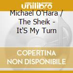 Michael O'Hara / The Sheik - It'S My Turn cd