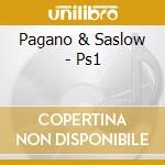 Pagano & Saslow - Ps1 cd musicale di Pagano & Saslow