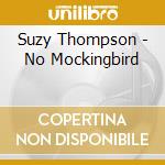 Suzy Thompson - No Mockingbird cd musicale di Suzy Thompson