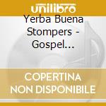 Yerba Buena Stompers - Gospel According To cd musicale di Yerba Buena Stompers