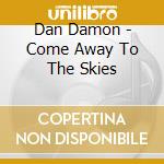 Dan Damon - Come Away To The Skies cd