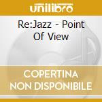 Re:Jazz - Point Of View