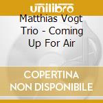 Matthias Vogt Trio - Coming Up For Air cd