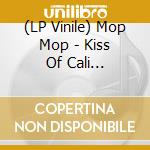 (LP Vinile) Mop Mop - Kiss Of Cali -Reissue- vinile