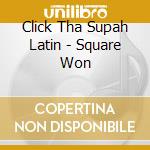 Click Tha Supah Latin - Square Won cd