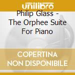 Philip Glass - The Orphee Suite For Piano cd