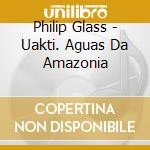Philip Glass - Uakti. Aguas Da Amazonia cd