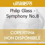 Philip Glass - Symphony No.8 cd musicale di Philip Glass