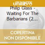Philip Glass - Waiting For The Barbarians (2 Cd) cd