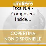 Ftka N.4 - Composers Inside Electronics cd musicale di Artisti Vari