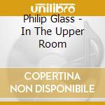 Philip Glass - In The Upper Room cd musicale di Philip Glass