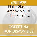 Philip Glass - Archive Vol. V - The Secret Agent cd