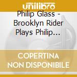 Philip Glass - Brooklyn Rider Plays Philip Glass And (2 Cd) cd