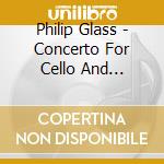 Philip Glass - Concerto For Cello And Orchestra No. 1 cd