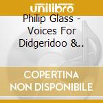 Philip Glass - Voices For Didgeridoo &.. cd
