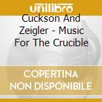 Cuckson And Zeigler - Music For The Crucible cd musicale di Cuckson And Zeigler