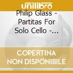 Philip Glass - Partitas For Solo Cello - Matt Haimovitz cd