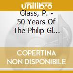 Glass, P. - 50 Years Of The Philip Gl (2 Cd) cd