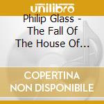 Philip Glass - The Fall Of The House Of Usher (2 Cd) cd