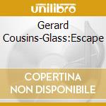Gerard Cousins-Glass:Escape cd musicale