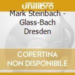 Mark Steinbach - Glass-Bach Dresden cd