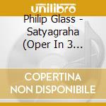 Philip Glass - Satyagraha (Oper In 3 Akten) (3 Cd) cd