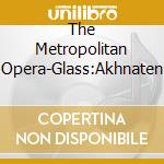 The Metropolitan Opera-Glass:Akhnaten cd