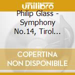 Philip Glass - Symphony No.14, Tirol Concerto, Echorus cd