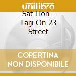 Sat Hon - Taiji On 23 Street cd