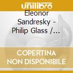 Eleonor Sandresky - Philip Glass / Eleonor Sandresky: Strange Energies cd