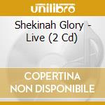 Shekinah Glory - Live (2 Cd) cd