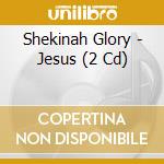 Shekinah Glory - Jesus (2 Cd) cd