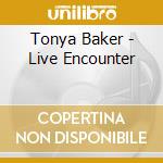 Tonya Baker - Live Encounter cd musicale di Tonya Baker
