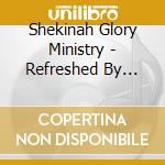 Shekinah Glory Ministry - Refreshed By Fire - 2 Cd Set W/bonus Dvd [special Limited Edition] [audio Cd] (3 Cd) cd